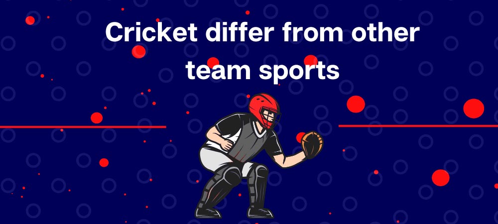 In what ways does Cricket differ from other team sports?