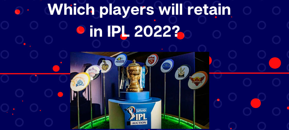 Which players will retain in IPL 2022?