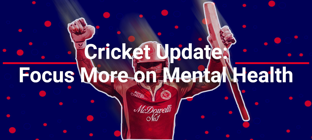 Cricket Update: focus more on mental health
