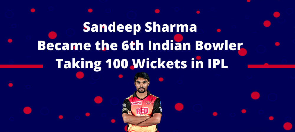 Sandeep Sharma became the 6th Indian bowler taking 100 wickets in IPL